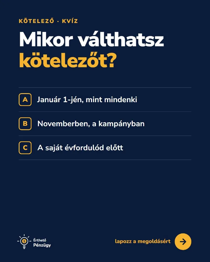 Mikor válthatsz kötelezőt? A) január 1-jén, B) novemberben, C) a saját évfordulód előtt. Tippelj kommentben, a megoldás…